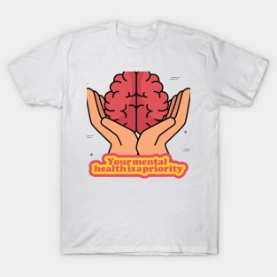 Your mental health is a priority T-Shirt